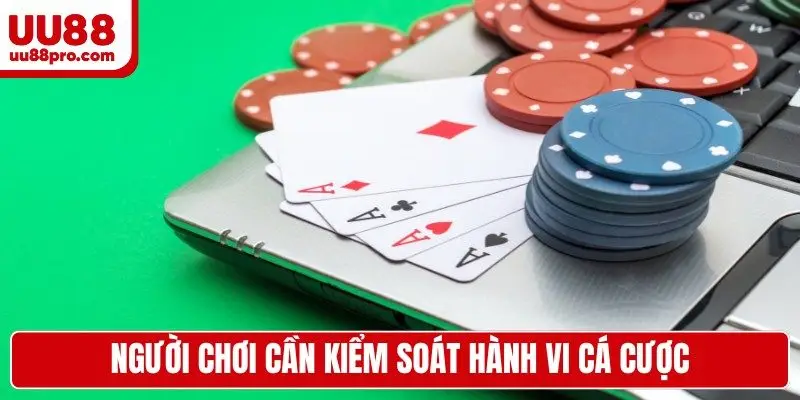Người chơi tại nhà cái cần kiểm soát hành vi cá cược